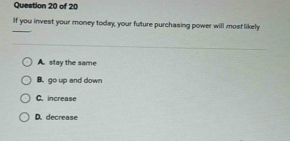 question 20 of 20 if you invest your money today, your future purchasin…