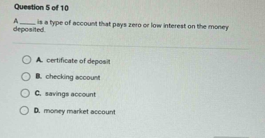 question 5 of 10 a ____ is a type of account that pays zero or low inte…