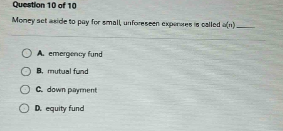 question 10 of 10 money set aside to pay for small, unforeseen expenses…