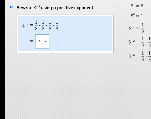 rewrite $8^{-4}$ using a positive exponent. $8^{-4}=\\frac{1}{8}\\cdot\…