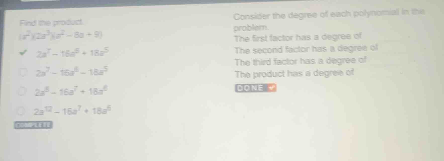 find the product.$(a^{2})(2a^{3})(a^{2}-8a + 9)$$2a^{7}-16a^{6}+18a^{5}…