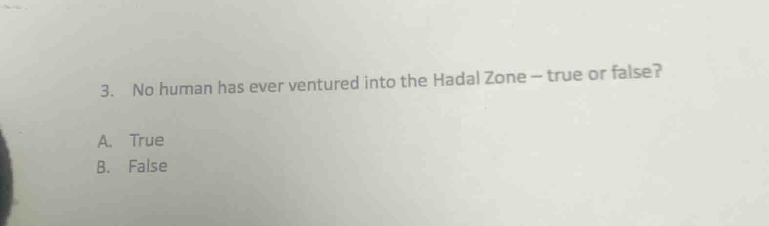 3. no human has ever ventured into the hadal zone – true or false? a. t…
