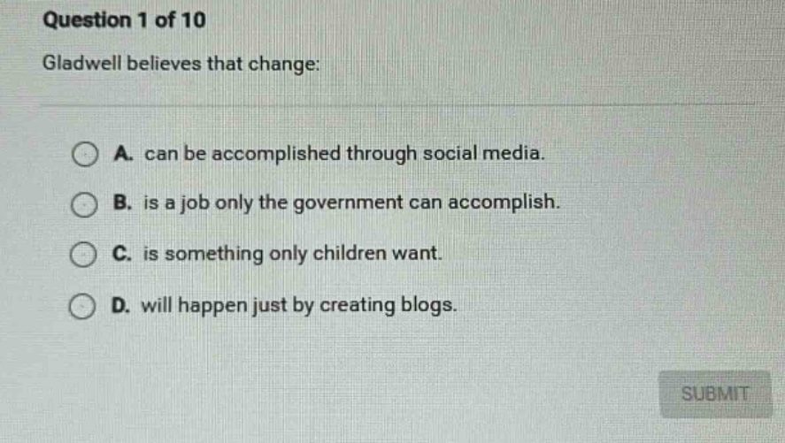 question 1 of 10 gladwell believes that change: a. can be accomplished …