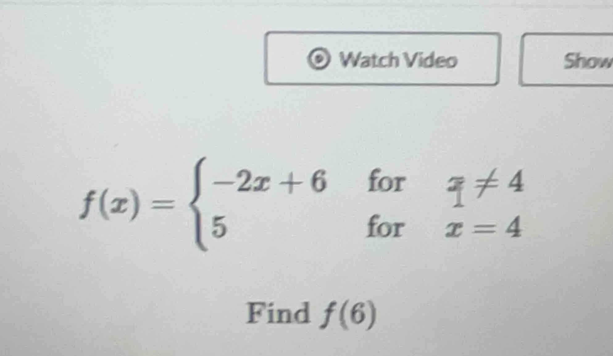 watch video show $f(x)=\\begin{cases}-2x + 6&\\text{for }x\ eq4\\\\5&\\…