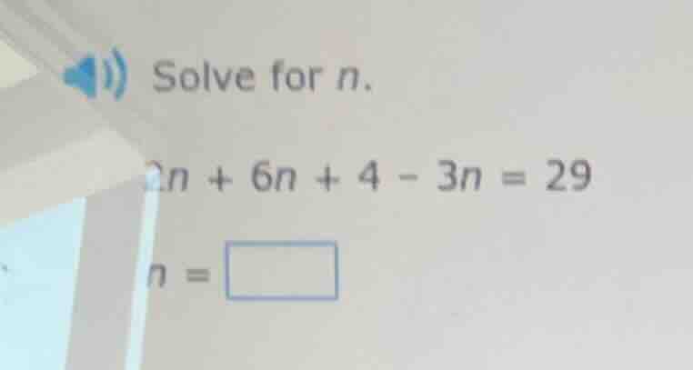 solve for n. $2n + 6n + 4 - 3n = 29$ $n = \\square$