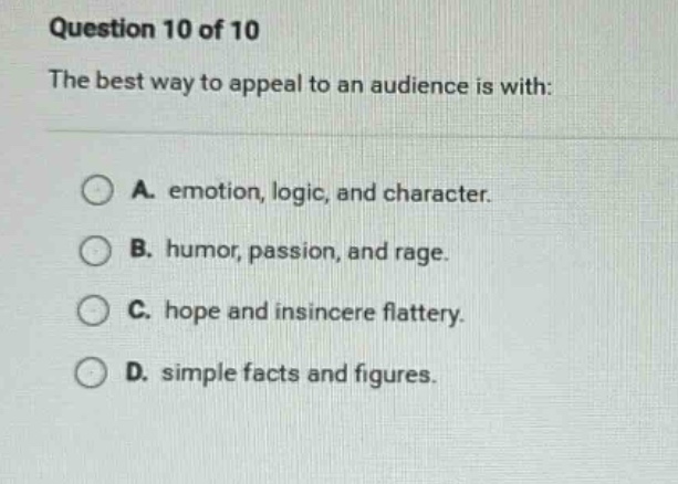 question 10 of 10 the best way to appeal to an audience is with: a. emo…