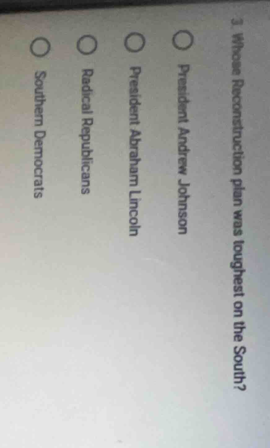 3. whose reconstruction plan was toughest on the south?○ president andr…