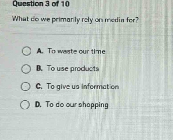 question 3 of 10 what do we primarily rely on media for? a. to waste ou…