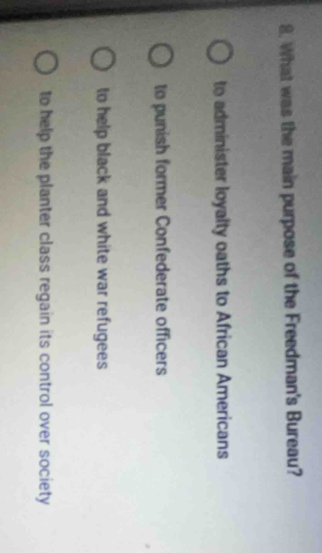 2. what was the main purpose of the freedmans bureau?○ to administer lo…