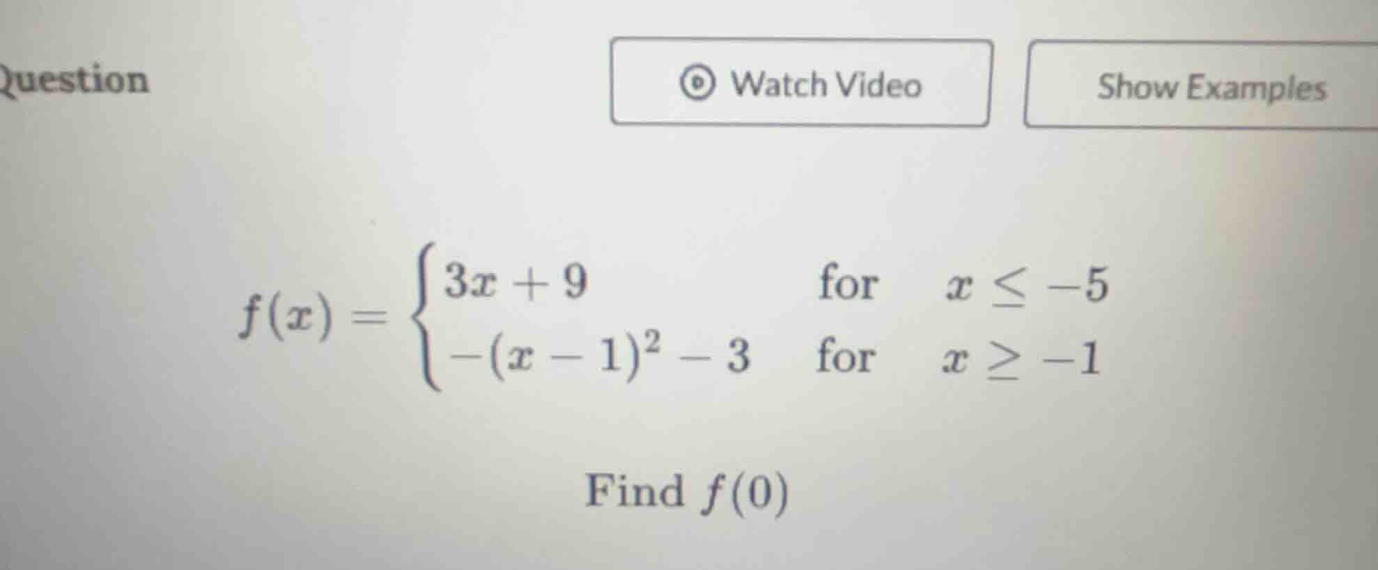 question watch video show examples $f(x)=\\begin{cases}3x + 9&\\text{fo…