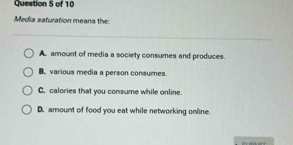 question 5 of 10 media saturation means the: a. amount of media a socie…