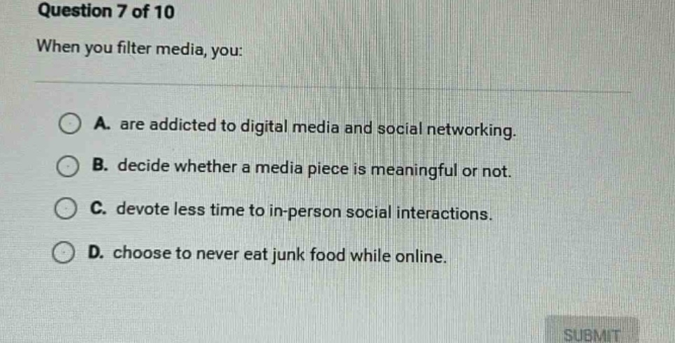 question 7 of 10 when you filter media, you: a. are addicted to digital…