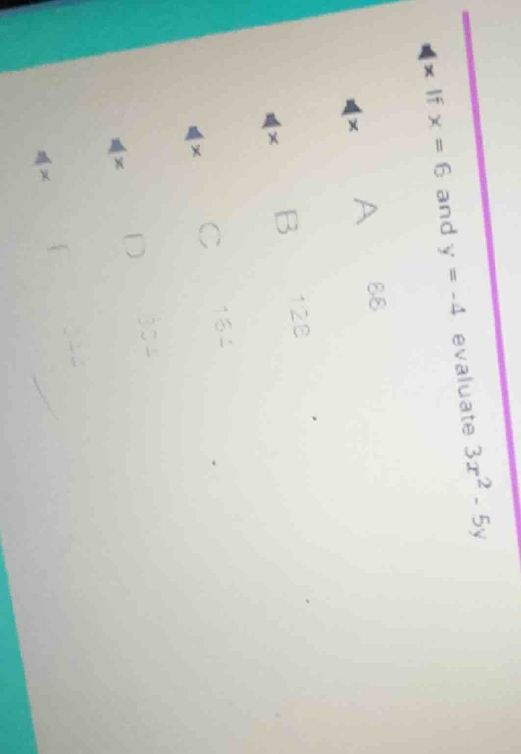 if $x = 6$ and $y = -4$, evaluate $3x^2 - 5y$ a 88 b 128 c 164 d 104 f …