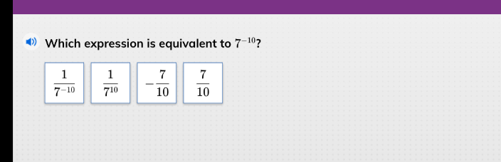 which expression is equivalent to $7^{-10}$? $\frac{1}{7^{-10}}$ $\frac…