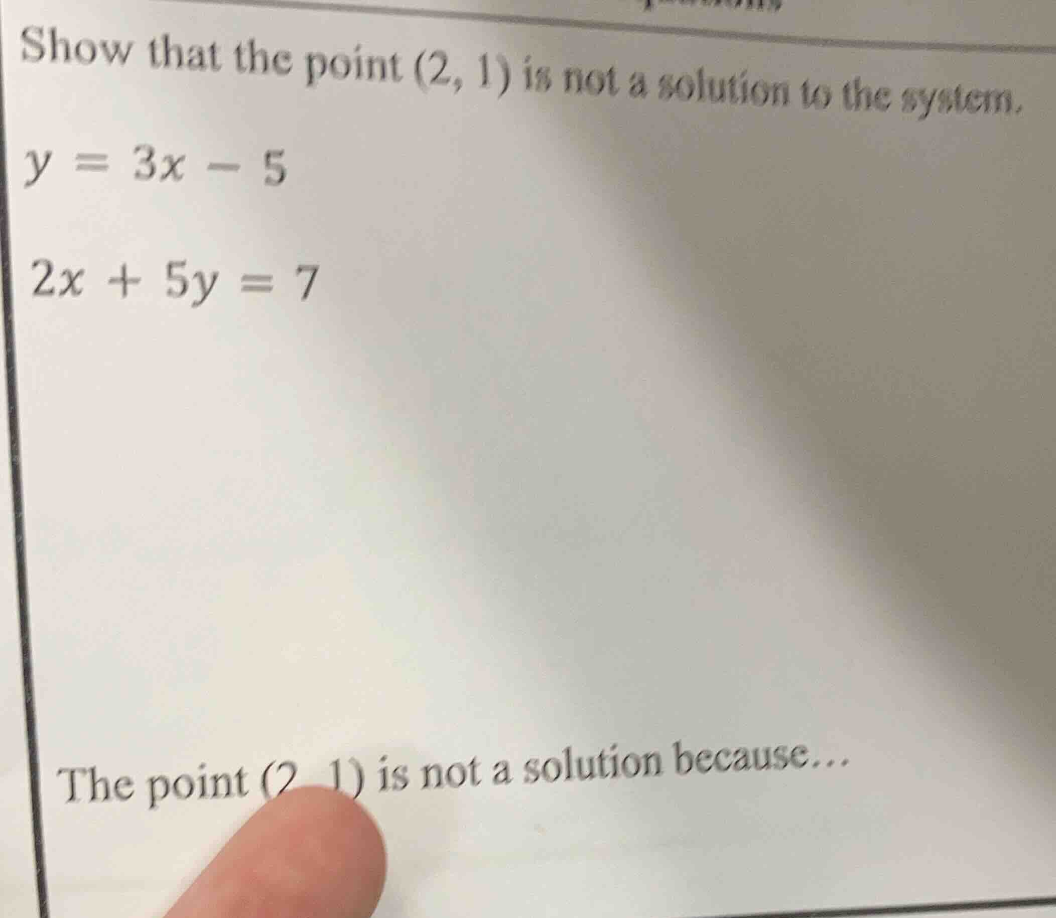 show that the point (2, 1) is not a solution to the system. $y = 3x - 5…