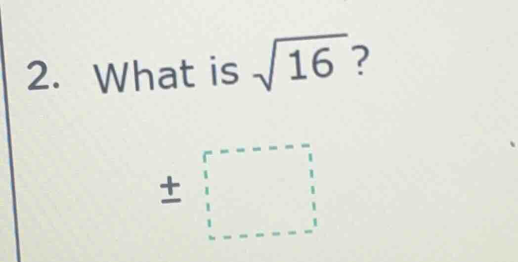 2. what is $sqrt{16}$?