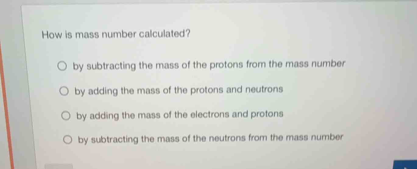 how is mass number calculated? ○ by subtracting the mass of the protons…