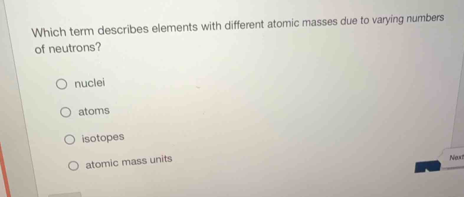 which term describes elements with different atomic masses due to varyi…