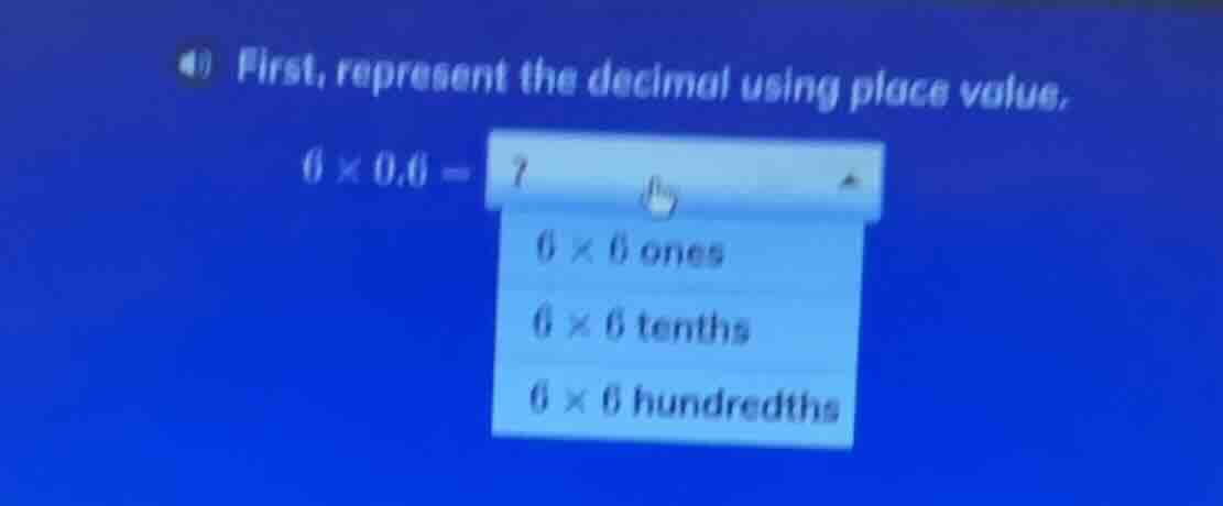 4) first, represent the decimal using place value. $6 \\times 0.6 = ?$ …