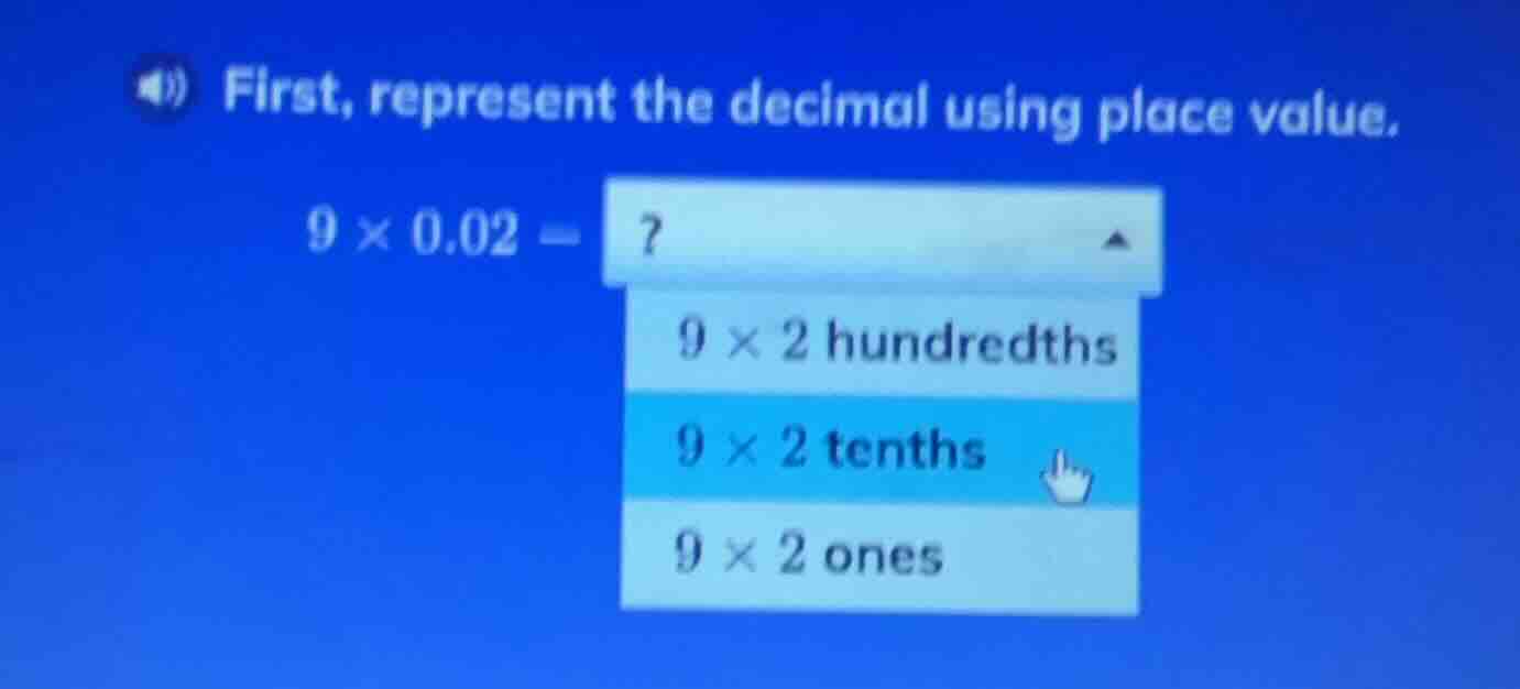 first, represent the decimal using place value. $9 \\times 0.02 = ?$ $9…