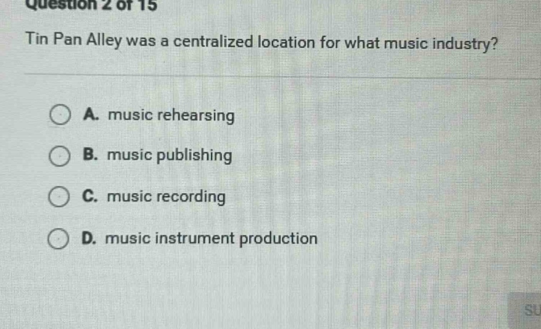 question 2 of 15 tin pan alley was a centralized location for what musi…