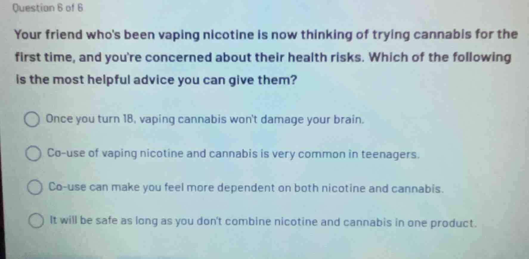 question 6 of 6 your friend whos been vaping nicotine is now thinking o…