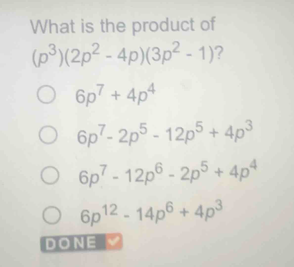 what is the product of $(p^{3})(2p^{2}-4p)(3p^{2}-1)?$○ $6p^{7}+4p^{4}$…