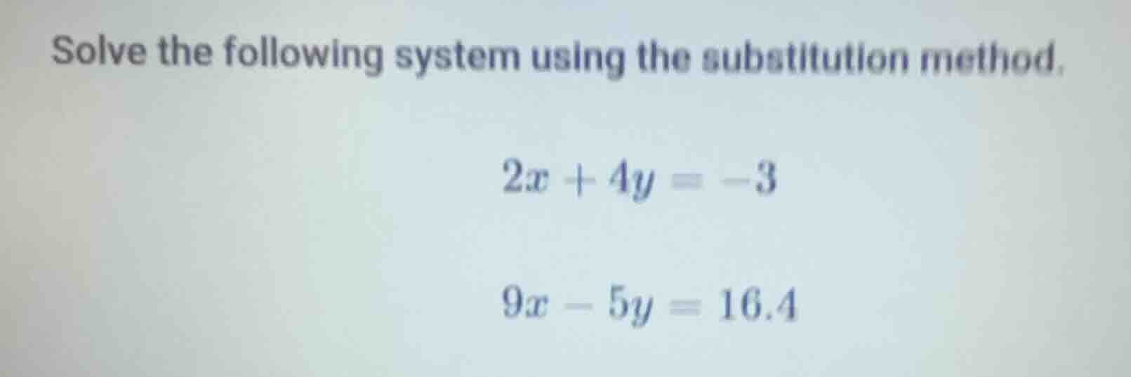 solve the following system using the substitution method. $2x + 4y = -3…