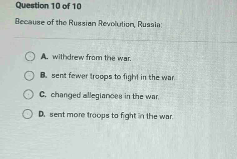 question 10 of 10 because of the russian revolution, russia: a. withdre…