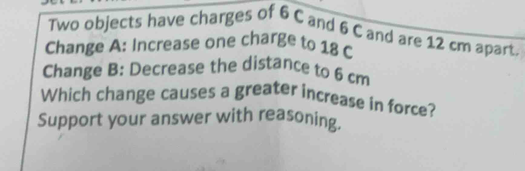 two objects have charges of 6 c and 6 c and are 12 cm apart. change a: …