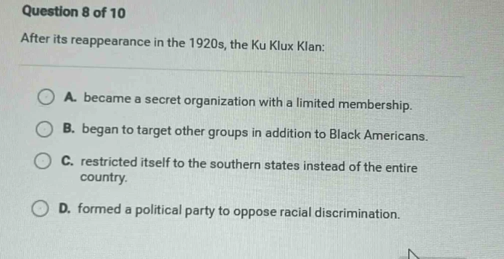 question 8 of 10 after its reappearance in the 1920s, the ku klux klan:…