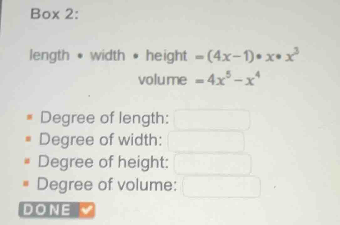 box 2: length • width • height = $(4x-1)•x•x^{3}$ volume = $4x^{5}-x^{4…