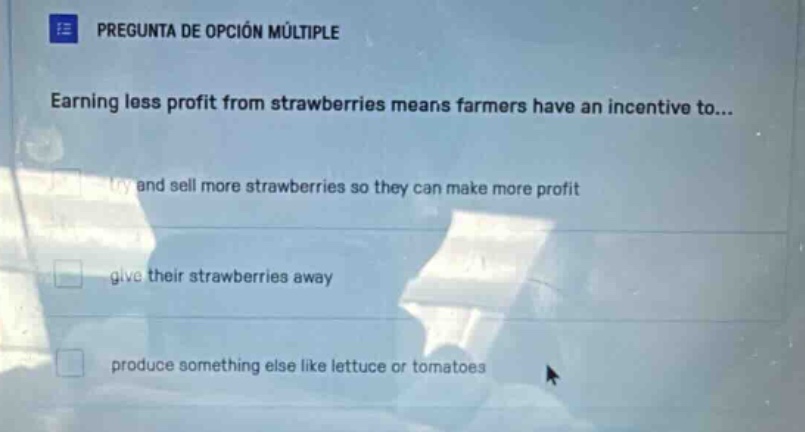 pregunta de opción múltiple earning less profit from strawberries means…
