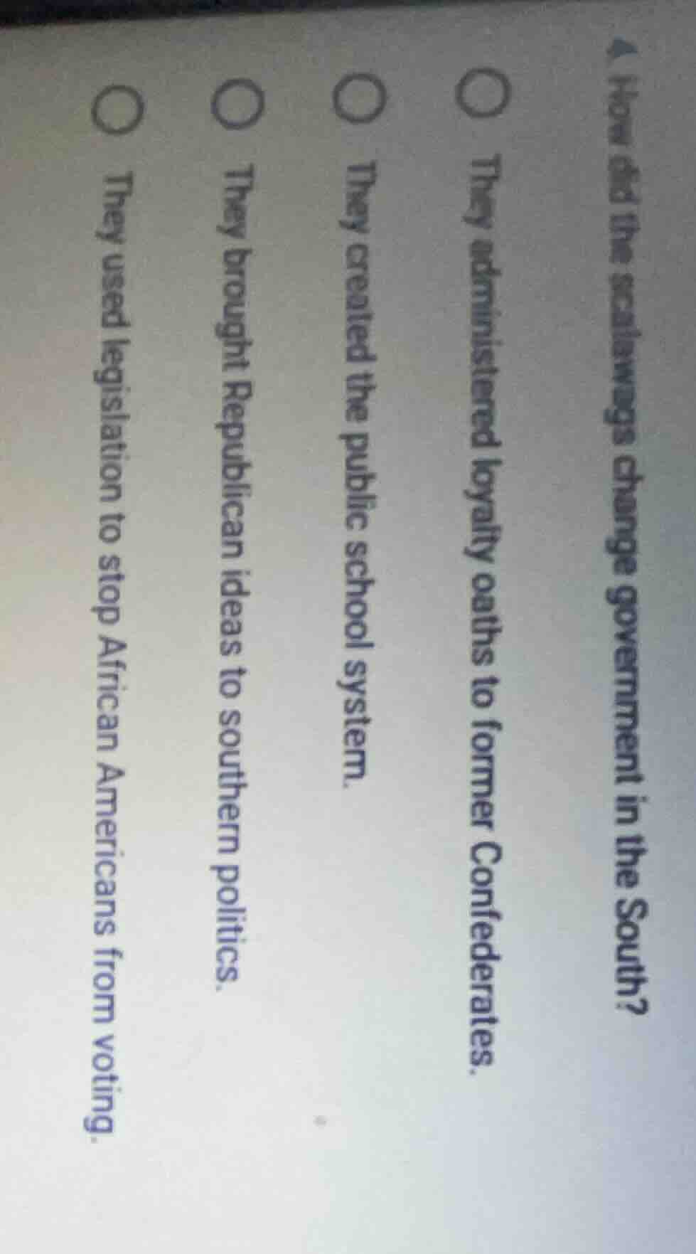 4. how did the scalawags change government in the south?○ they administ…