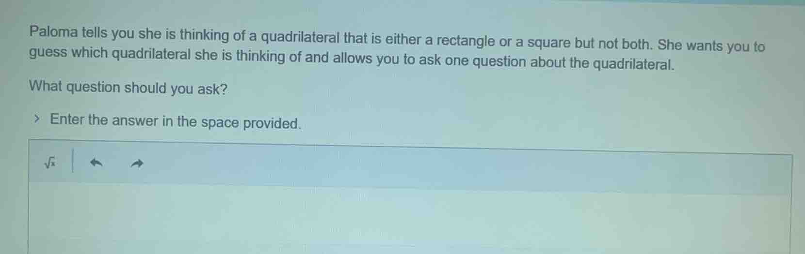 paloma tells you she is thinking of a quadrilateral that is either a re…