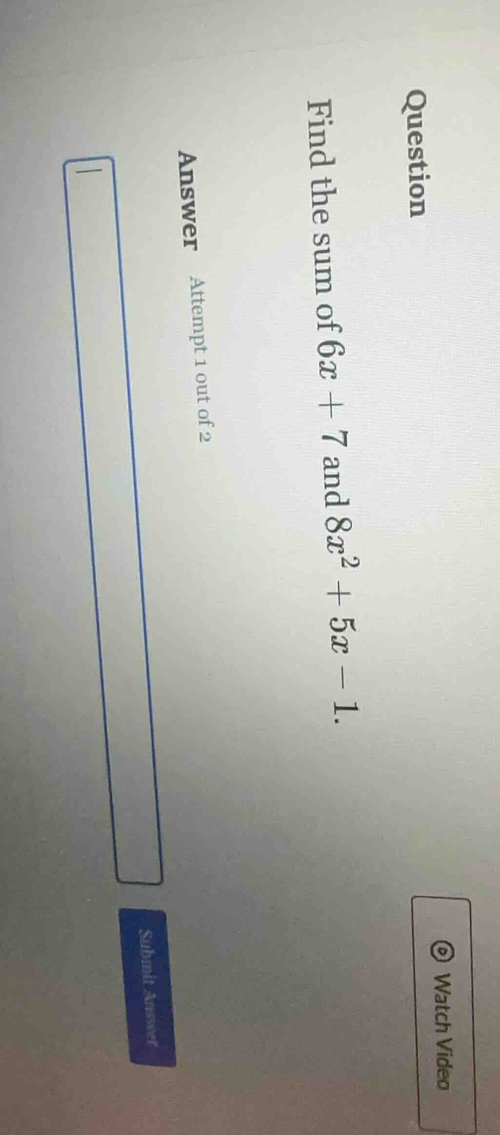 question find the sum of $6x + 7$ and $8x^2 + 5x - 1$. answer attempt 1…