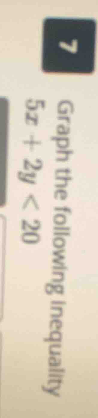 7 graph the following inequality $5x + 2y < 20$