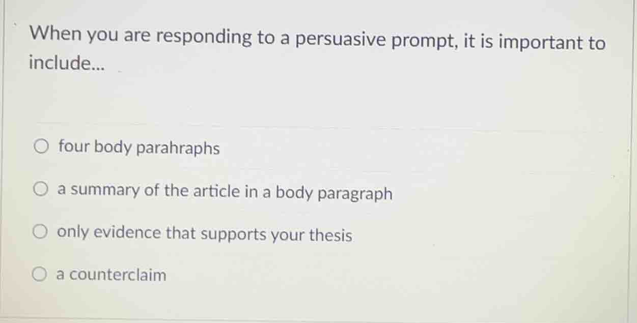 when you are responding to a persuasive prompt, it is important to incl…