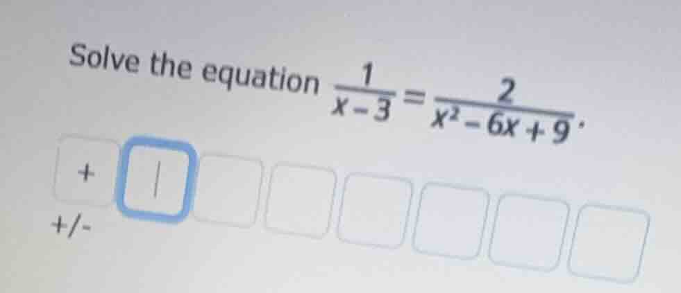 solve the equation $\frac{1}{x-3}=\frac{2}{x^2-6x+9}$.