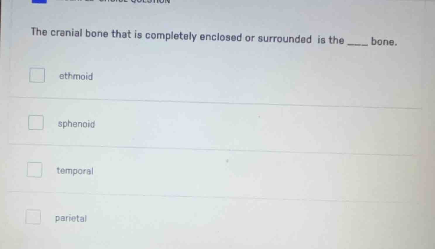 the cranial bone that is completely enclosed or surrounded is the ____ …