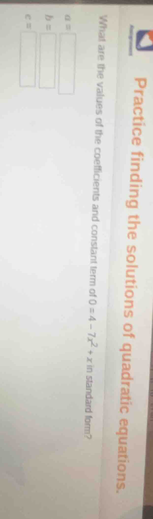 practice finding the solutions of quadratic equations. what are the val…