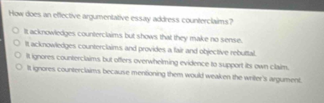 how does an effective argumentative essay address counterclaims?it ackn…