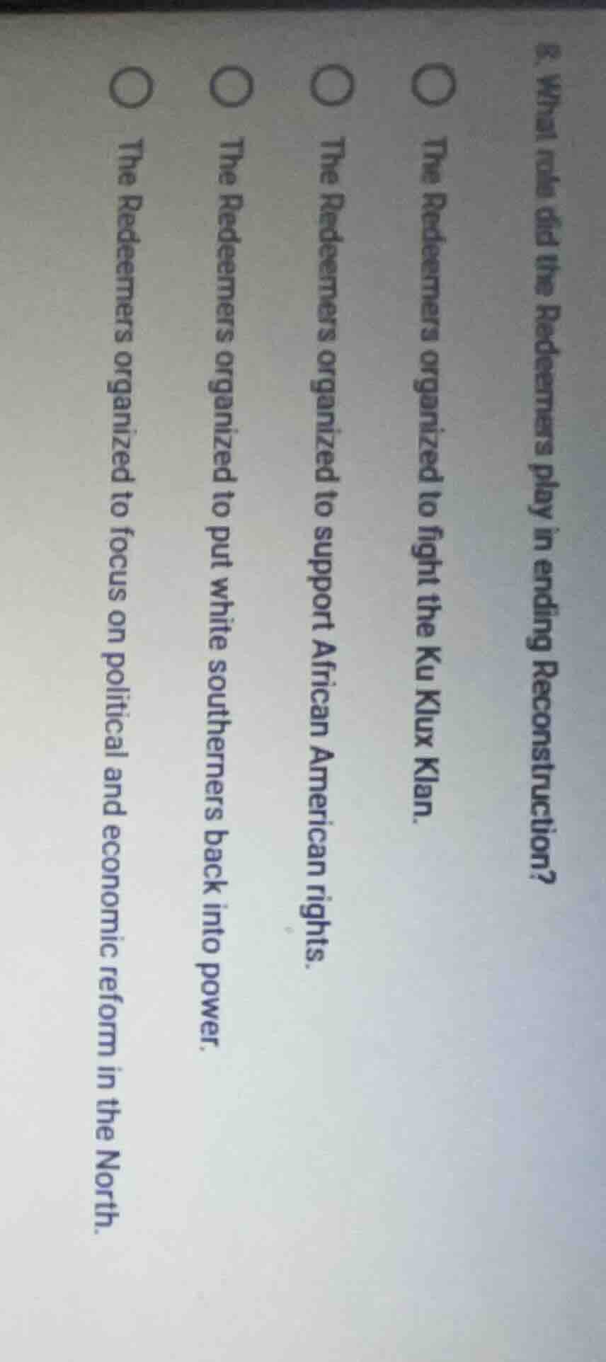 8. what role did the redeemers play in ending reconstruction?○ the rede…