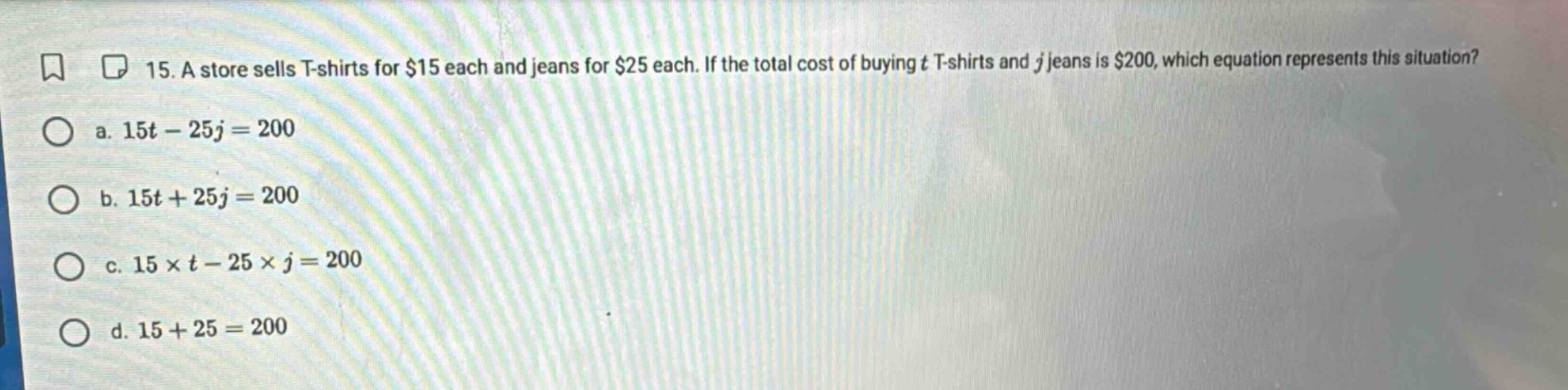 15. a store sells t-shirts for $15 each and jeans for $25 each. if the …