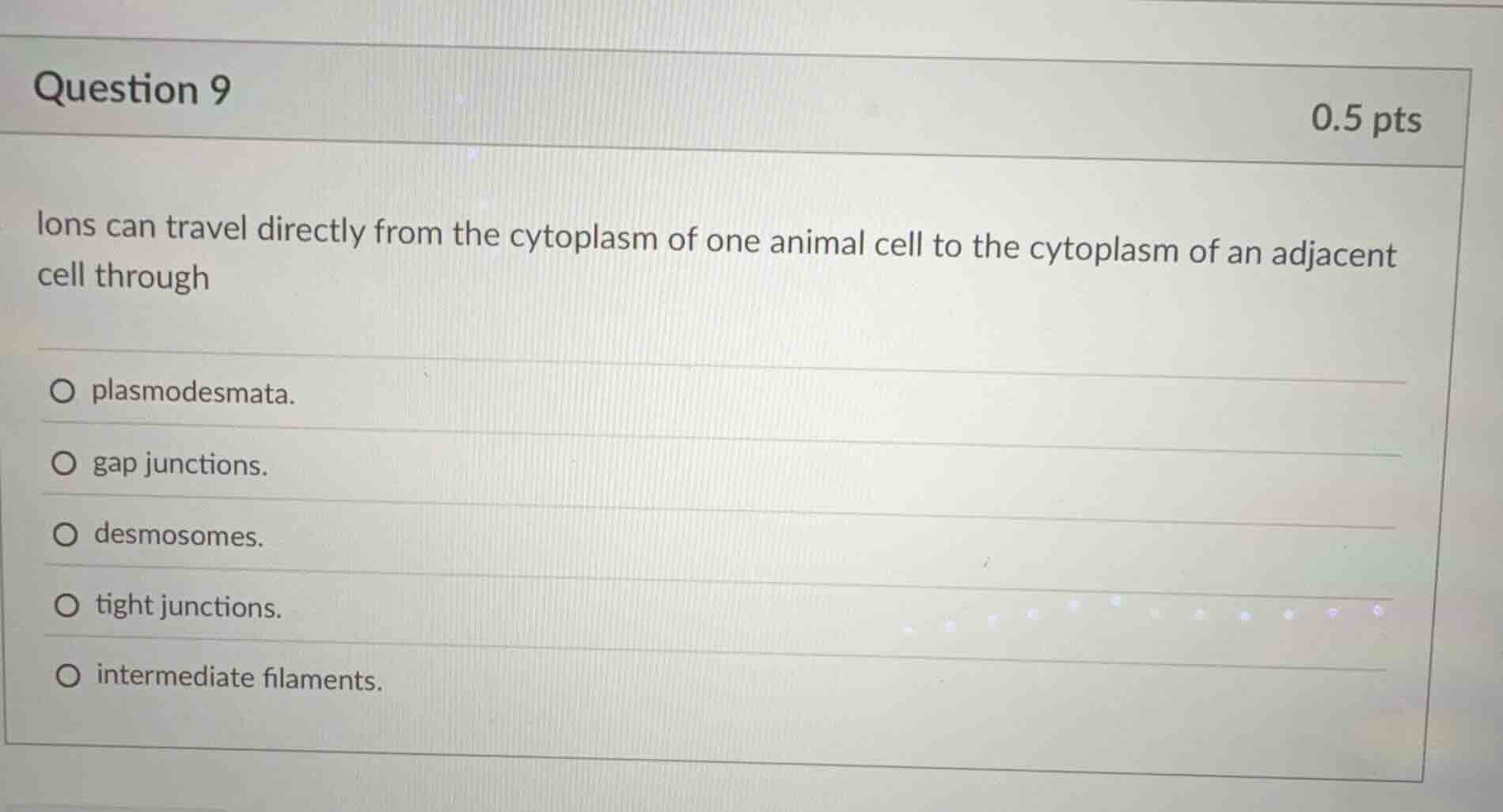 question 9 0.5 pts ions can travel directly from the cytoplasm of one a…