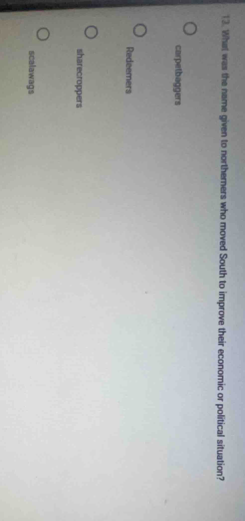12. what was the name given to northerners who moved south to improve t…