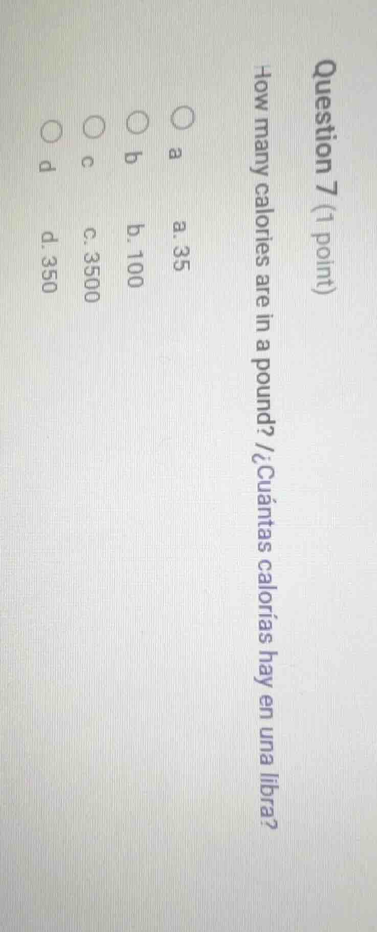 question 7 (1 point) how many calories are in a pound? / ¿cuántas calor…
