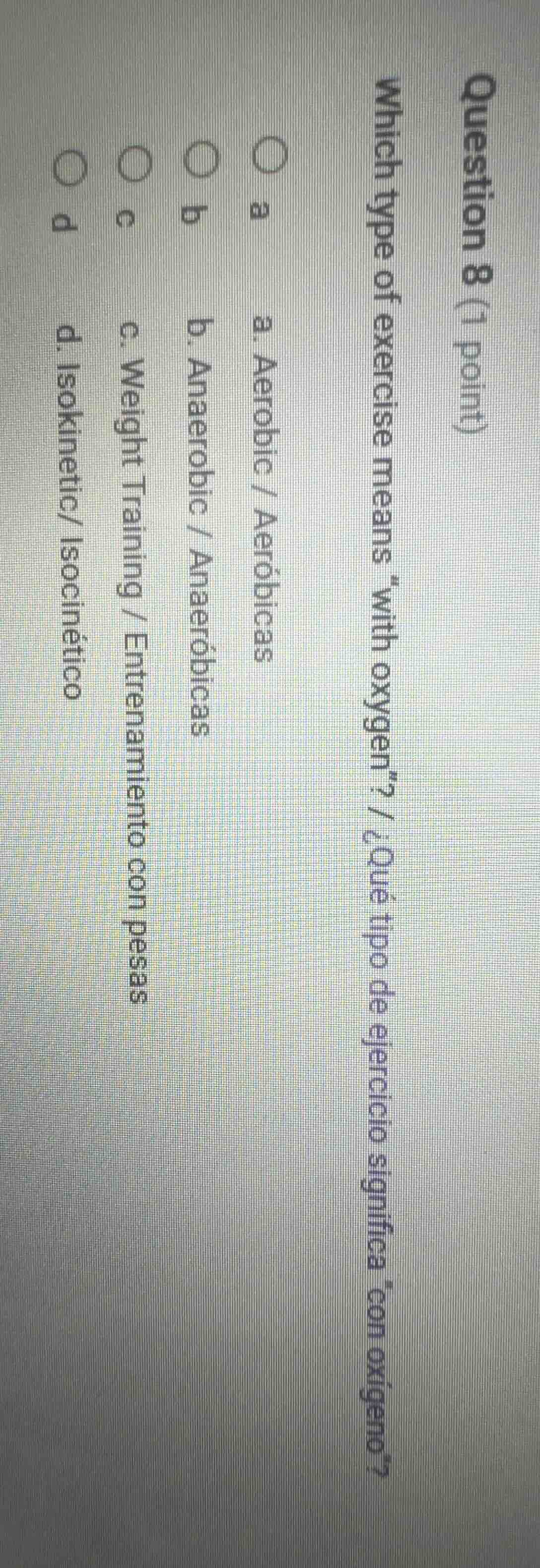 question 8 (1 point) which type of exercise means \with oxygen\? / ¿qué…