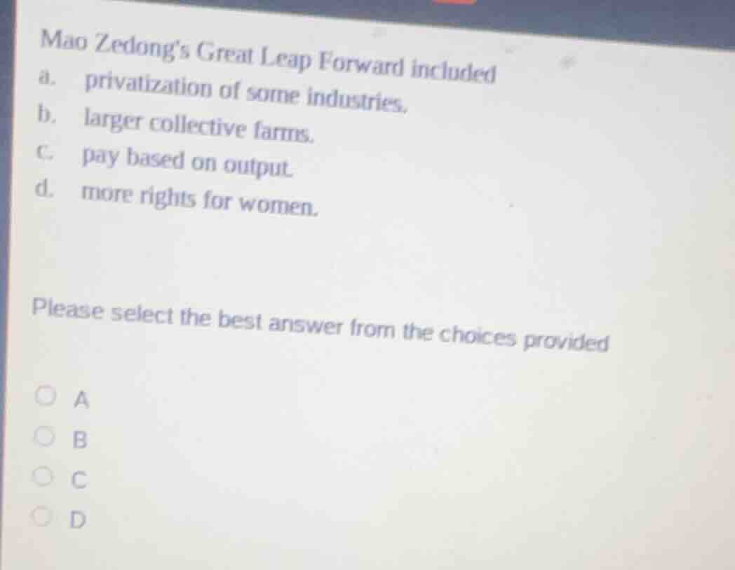 mao zedongs great leap forward included a. privatization of some indust…