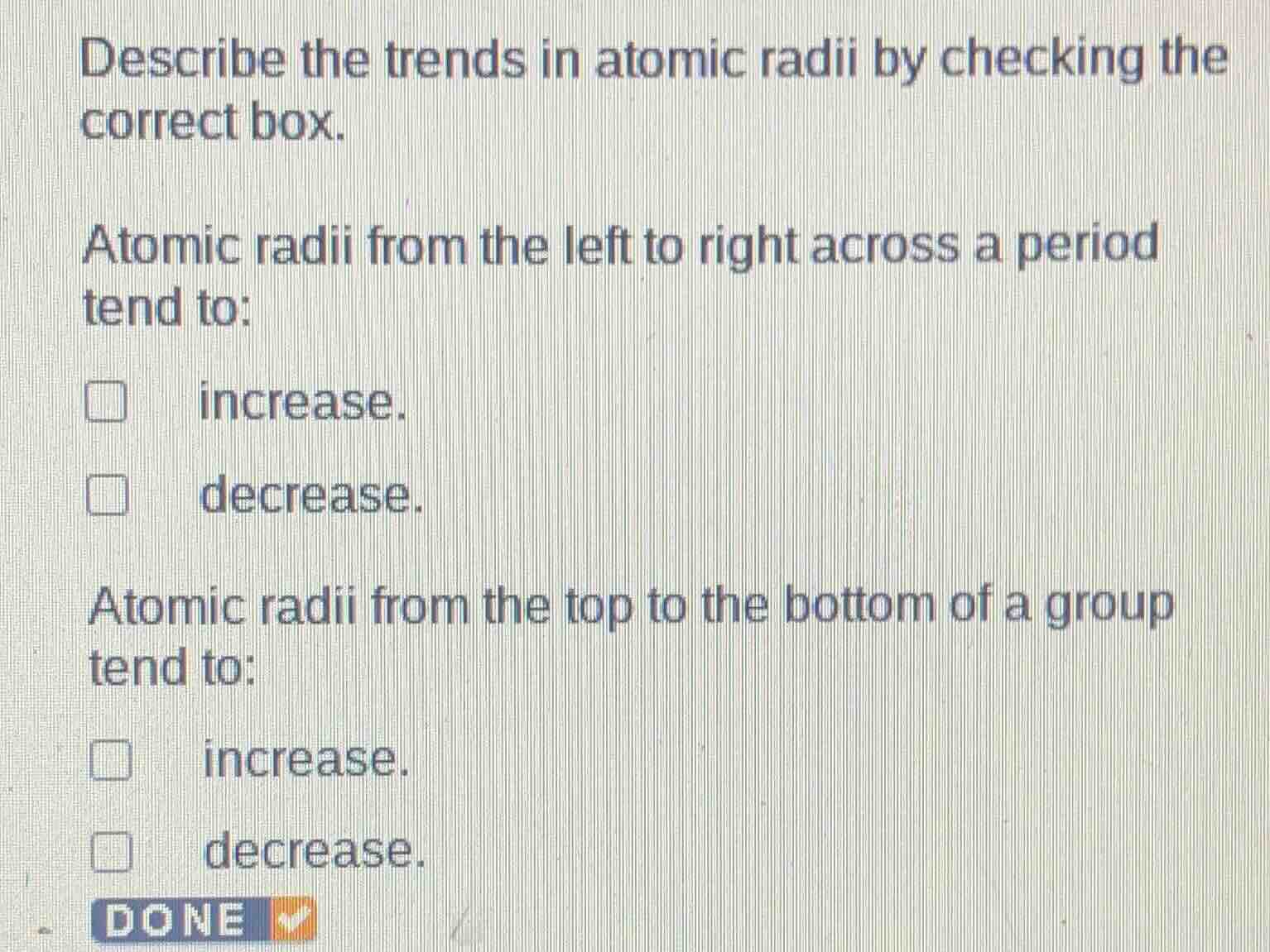 describe the trends in atomic radii by checking the correct box. atomic…